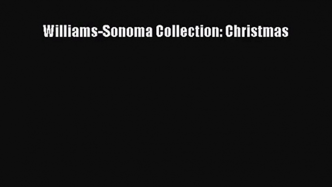 [PDF Download] Williams-Sonoma Collection: Christmas [Download] Full Ebook