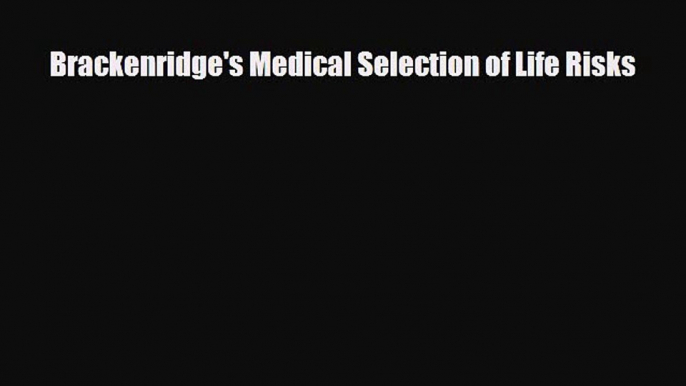 PDF Download Brackenridge's Medical Selection of Life Risks Read Online