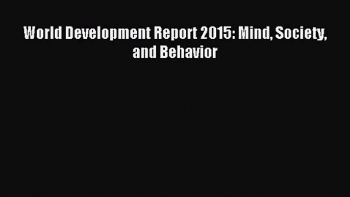 [PDF Download] World Development Report 2015: Mind Society and Behavior [Read] Full Ebook