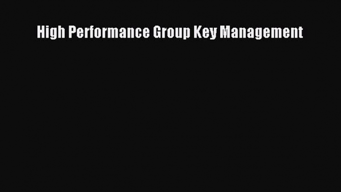 [PDF Download] High Performance Group Key Management [PDF] Online