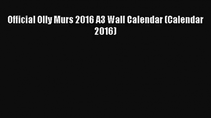 [PDF Download] Official Olly Murs 2016 A3 Wall Calendar (Calendar 2016) [Read] Full Ebook