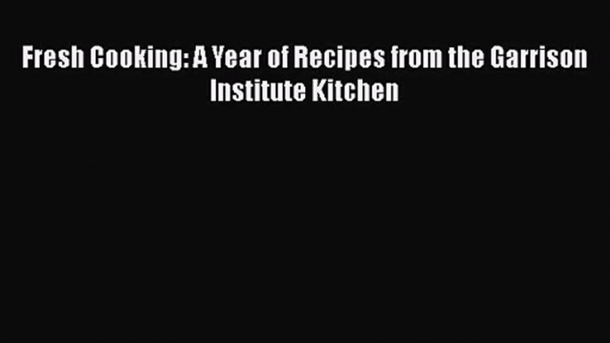 Download Fresh Cooking: A Year of Recipes from the Garrison Institute Kitchen PDF Free