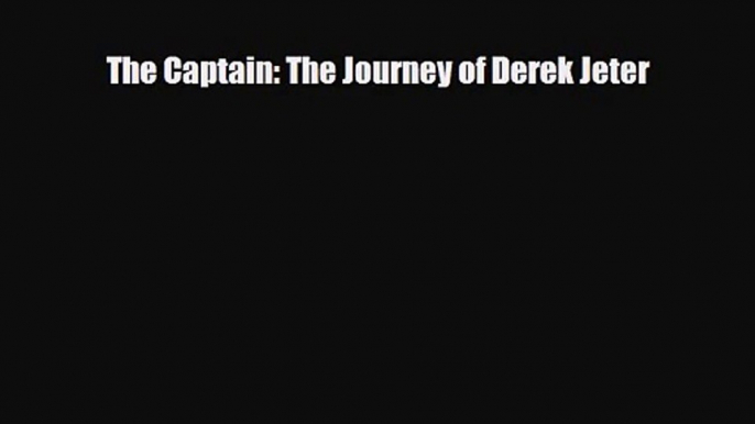 [PDF Download] The Captain: The Journey of Derek Jeter [PDF] Online