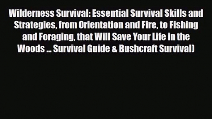 [PDF Download] Wilderness Survival: Essential Survival Skills and Strategies from Orientation