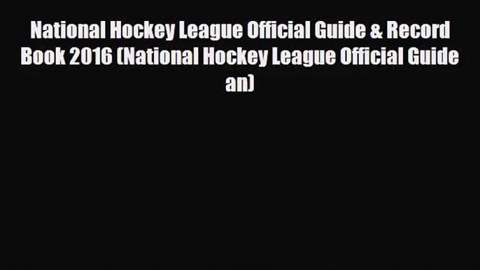 [PDF Download] National Hockey League Official Guide & Record Book 2016 (National Hockey League