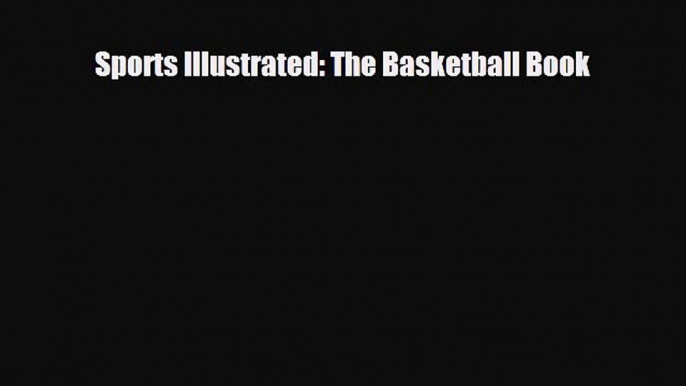 [PDF Download] Sports Illustrated: The Basketball Book [Read] Full Ebook