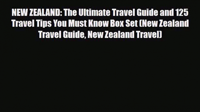 [PDF Download] NEW ZEALAND: The Ultimate Travel Guide and 125 Travel Tips You Must Know Box