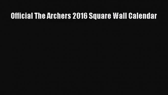 [PDF Download] Official The Archers 2016 Square Wall Calendar [Read] Full Ebook