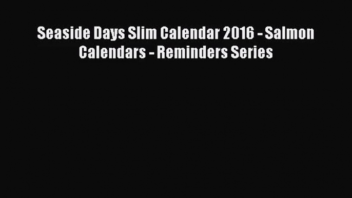 [PDF Download] Seaside Days Slim Calendar 2016 - Salmon Calendars - Reminders Series [PDF]