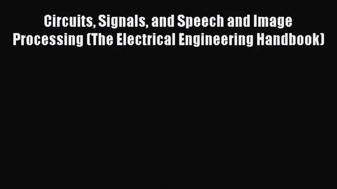 [PDF Download] Circuits Signals and Speech and Image Processing (The Electrical Engineering