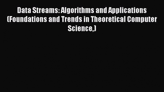 [PDF Download] Data Streams: Algorithms and Applications (Foundations and Trends in Theoretical