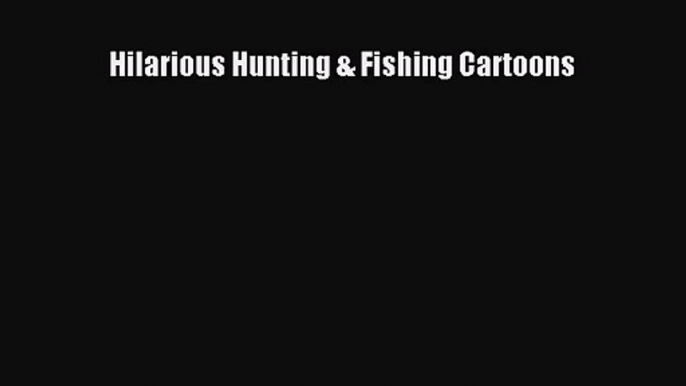 [PDF Download] Hilarious Hunting & Fishing Cartoons [Read] Online