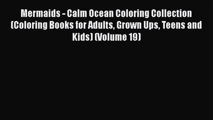 [PDF Download] Mermaids - Calm Ocean Coloring Collection (Coloring Books for Adults Grown Ups