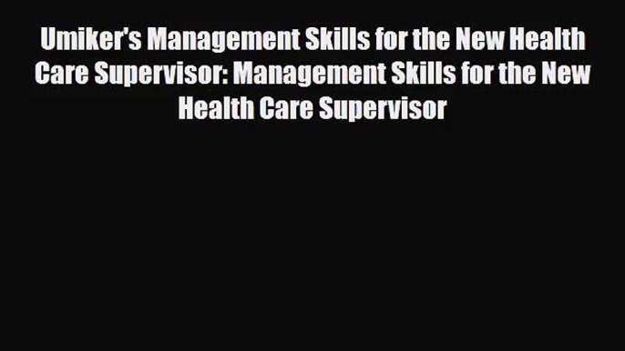 [PDF Download] Umiker's Management Skills for the New Health Care Supervisor: Management Skills