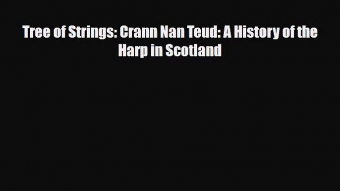 [PDF Download] Tree of Strings: Crann Nan Teud: A History of the Harp in Scotland [Download]