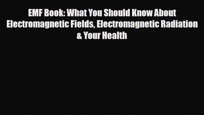 [PDF Download] EMF Book: What You Should Know About Electromagnetic Fields Electromagnetic