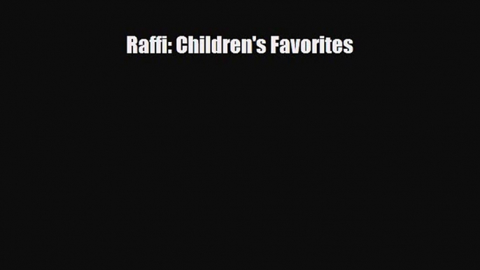 [PDF Download] Raffi: Children's Favorites [PDF] Full Ebook