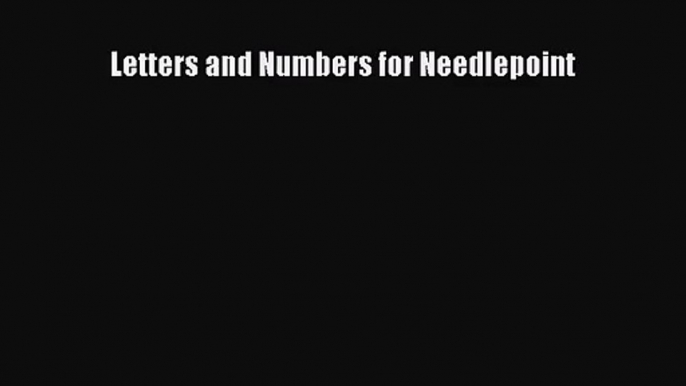 [PDF Download] Letters and Numbers for Needlepoint [PDF] Online