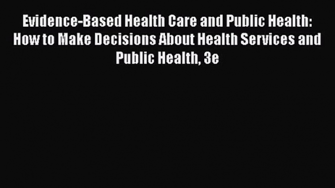 [PDF Download] Evidence-Based Health Care and Public Health: How to Make Decisions About Health