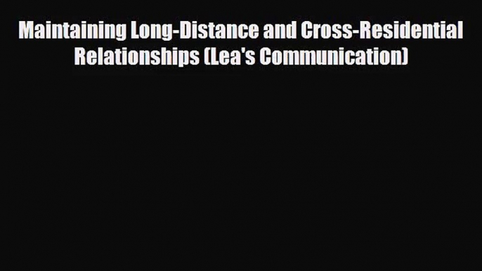[PDF Download] Maintaining Long-Distance and Cross-Residential Relationships (Lea's Communication)