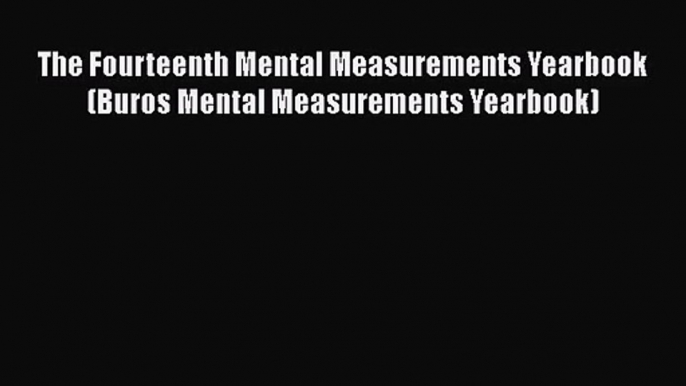 [PDF Download] The Fourteenth Mental Measurements Yearbook (Buros Mental Measurements Yearbook)