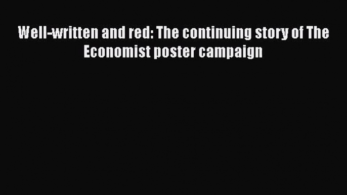 Read Well-written and red: The continuing story of The Economist poster campaign Ebook Free