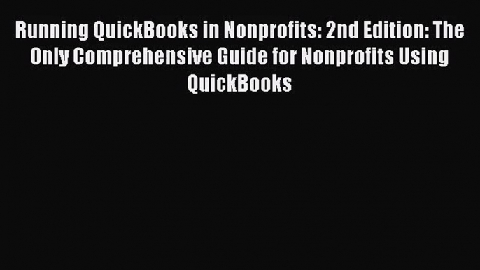 Running QuickBooks in Nonprofits: 2nd Edition: The Only Comprehensive Guide for Nonprofits