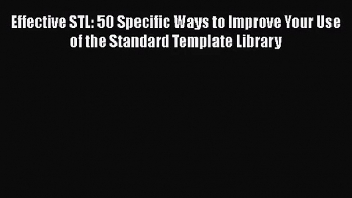 Effective STL: 50 Specific Ways to Improve Your Use of the Standard Template Library  Free