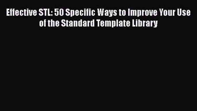 Effective STL: 50 Specific Ways to Improve Your Use of the Standard Template Library  Free