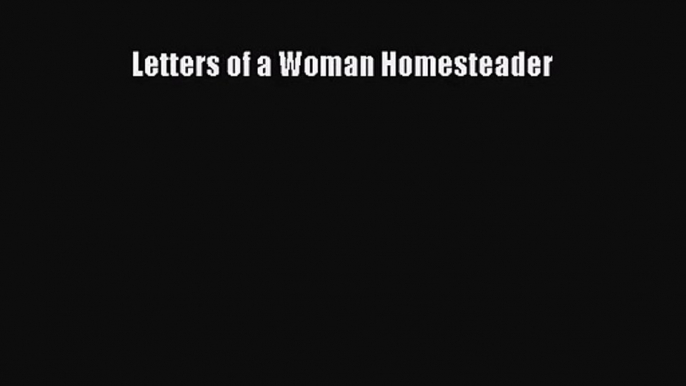 (PDF Download) Letters of a Woman Homesteader PDF