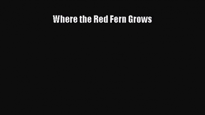 (PDF Download) Where the Red Fern Grows PDF