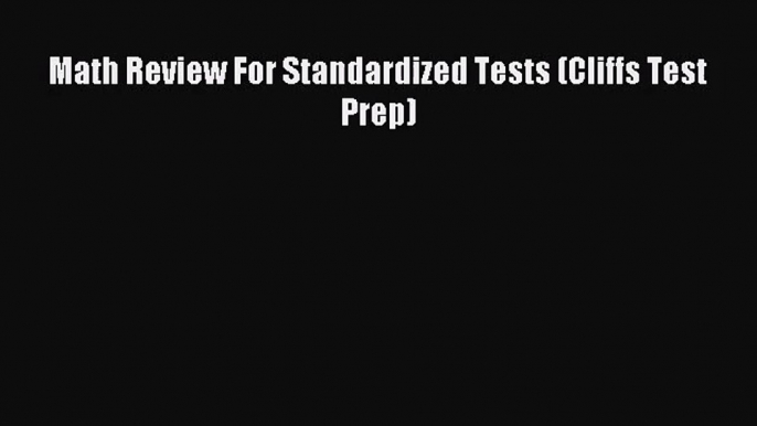 (PDF Download) Math Review For Standardized Tests (Cliffs Test Prep) Read Online