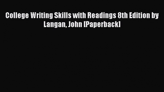 (PDF Download) College Writing Skills with Readings 8th Edition by Langan John [Paperback]