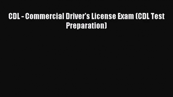 (PDF Download) CDL - Commercial Driver's License Exam (CDL Test Preparation) Download