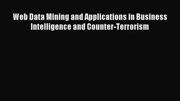 (PDF Download) Web Data Mining and Applications in Business Intelligence and Counter-Terrorism