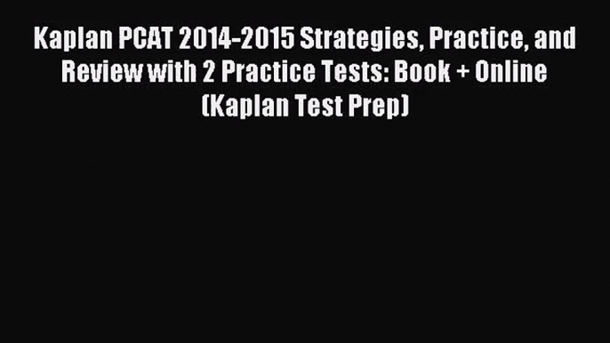 (PDF Download) Kaplan PCAT 2014-2015 Strategies Practice and Review with 2 Practice Tests: