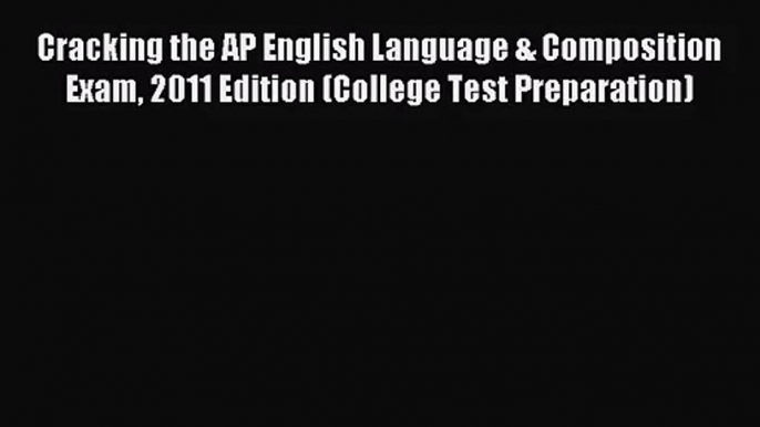 (PDF Download) Cracking the AP English Language & Composition Exam 2011 Edition (College Test