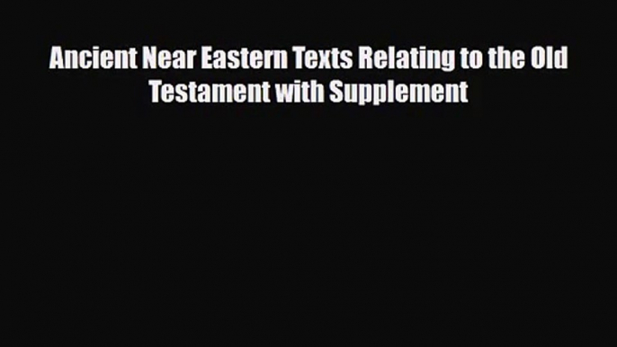 [PDF Download] Ancient Near Eastern Texts Relating to the Old Testament with Supplement [PDF]