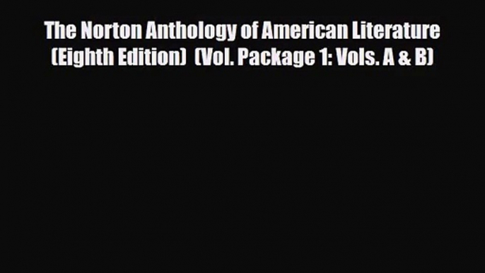 [PDF Download] The Norton Anthology of American Literature (Eighth Edition)  (Vol. Package