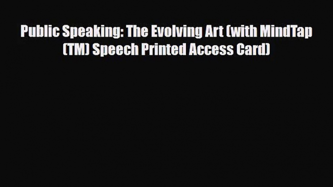 [PDF Download] Public Speaking: The Evolving Art (with MindTap(TM) Speech Printed Access Card)