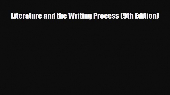 [PDF Download] Literature and the Writing Process (9th Edition) [Download] Full Ebook