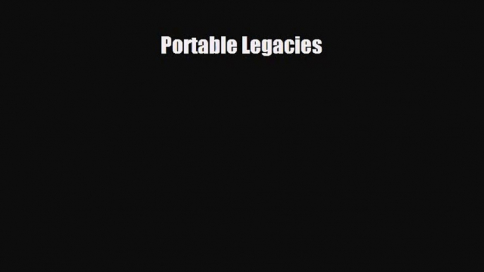 [PDF Download] Portable Legacies [Download] Full Ebook