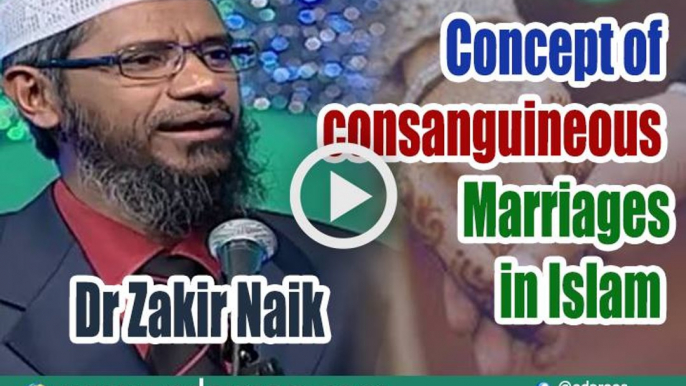 Concept of consanguineous Marriages in Islam - Dr Zakir Naik