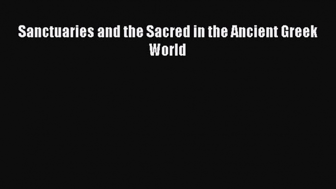 Sanctuaries and the Sacred in the Ancient Greek World  Free Books