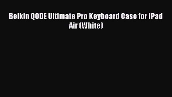 Belkin QODE Ultimate Pro Keyboard Case for iPad Air (White)