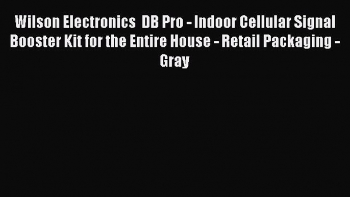 Wilson Electronics  DB Pro - Indoor Cellular Signal Booster Kit for the Entire House - Retail