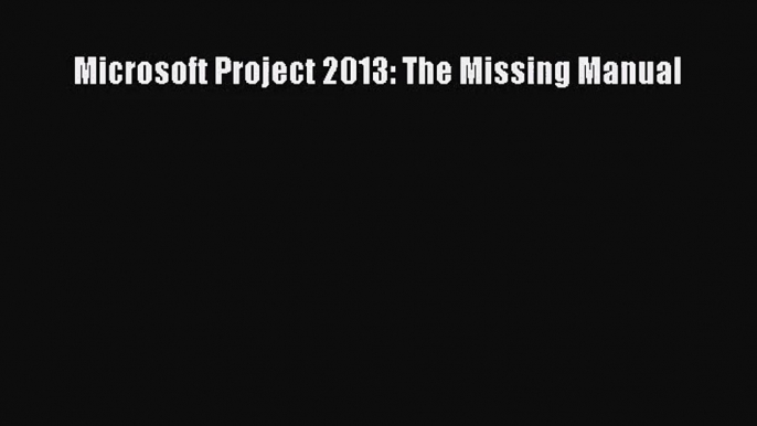 [PDF Download] Microsoft Project 2013: The Missing Manual [PDF] Full Ebook