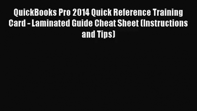 [PDF Download] QuickBooks Pro 2014 Quick Reference Training Card - Laminated Guide Cheat Sheet