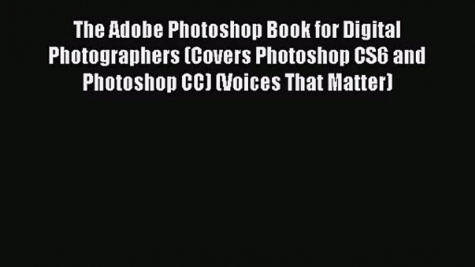 [PDF Download] The Adobe Photoshop Book for Digital Photographers (Covers Photoshop CS6 and