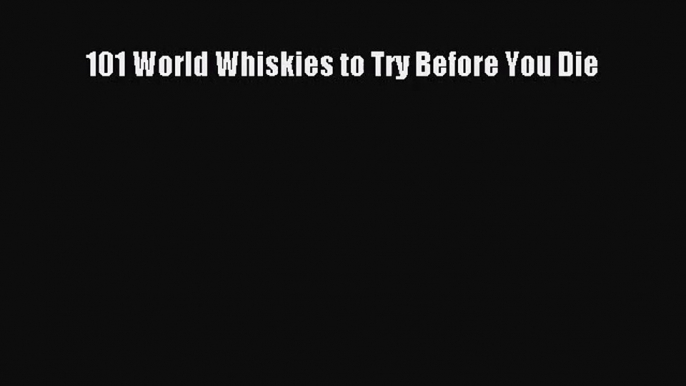 101 World Whiskies to Try Before You Die  Free PDF